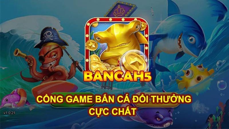 Bắn cá H5 có gì hấp dẫn?