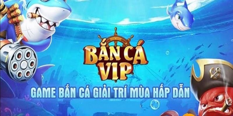 Điểm Thu Hút Của Game Bắn Cá Vip Đến Từ Đâu?