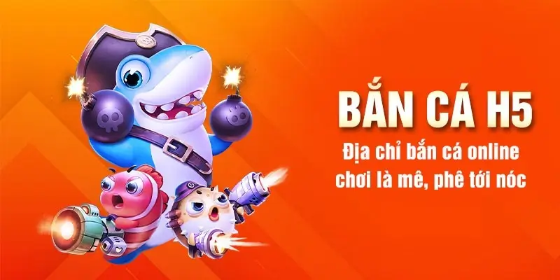 Ban Ca H5 - Nhà Cái Cá Cược Trực Tuyến Số 1 Thị Trường