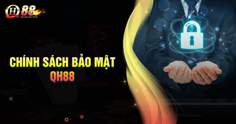 Chính sách bảo mật QH88 là gì?