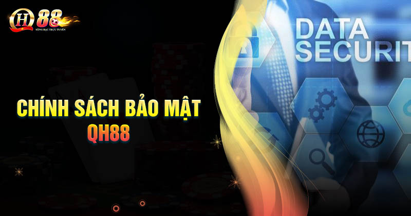 Nội dung chính sách bảo mật QH88 cơ bản nhất