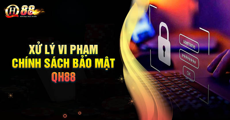 QH88 xử lý vi phạm bảo mật như thế nào?