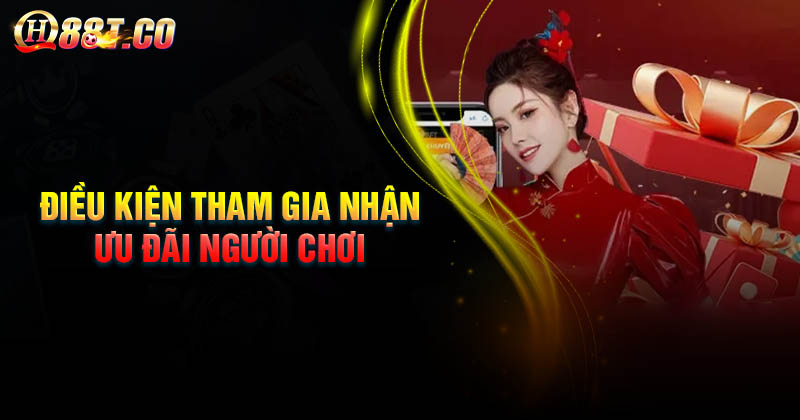 Điều kiện tham gia nhận ưu đãi người chơi QH88