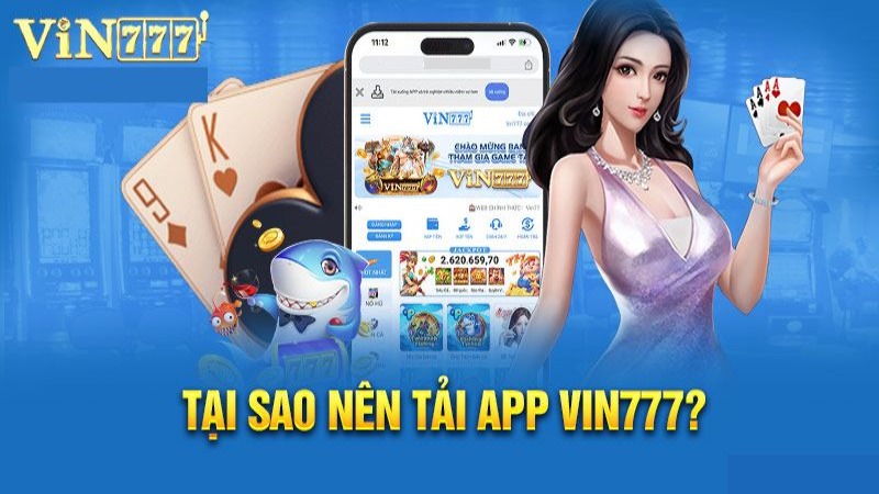 Những Lý Do Nên Tải App 777Vin